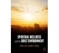 Phillip James Tabb Spiritual Wellness and the Built Environment (Tascabile)