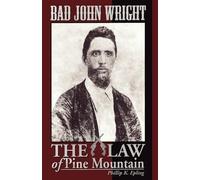 Phillip K. Epling BAD JOHN WRIGHT The Law of Pine Mountain (Copertina rigida)