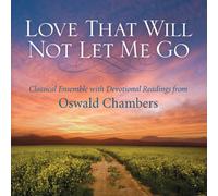 Phillip Keveren - Love That Will Not Let Me Go with Devotional Readings from Oswald Chambers