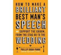 Phillip Khan-Panni How To Make a Brilliant Best Man's Speech (Tascabile)