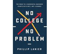 Phillip Lanier No College, No Problem (Copertina rigida)