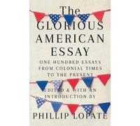 Phillip Lopate The Glorious American Essay (Tascabile)