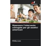 Phillip Lowe Ripensare l'intervento coniugale per gli asiatici ameri (Tascabile)