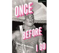 Phillip McMahon Once Before I Go (Tascabile) Modern Plays