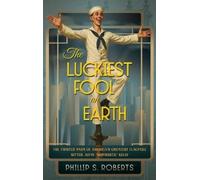 Phillip S Roberts The Luckiest Fool on Earth (Copertina rigida)