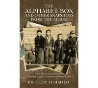 Phillip Schmidt The Alphabet Box and Other Snapshots From the Album (Tascabile)