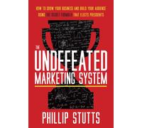 Phillip Stutts The Undefeated Marketing System (Tascabile)
