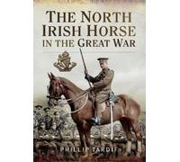 Phillip Tardif The North Irish Horse in the Great War (Tascabile)