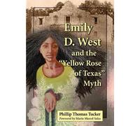 Phillip Thomas Tuck Emily D. West and the "Yellow Rose of Texas" My (Tascabile)