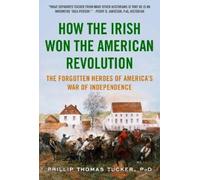 Phillip Thomas Tucker How the Irish Won the American Revolution (Tascabile)