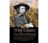 Phillip Thomas Tucker Why Custer Was Never Warned (Tascabile)
