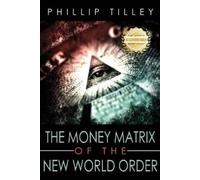 Phillip Tilley The Money Matrix of the New World (Tascabile)