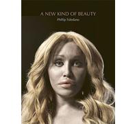 Phillip Toledano A New Kind Of Beauty (Copertina rigida)