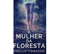 Phillip Tomasso A Mulher Da Floresta (Copertina rigida)