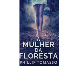 Phillip Tomasso A Mulher Da Floresta (Copertina rigida)