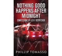 Phillip Tomasso Nothing Good Happens After Midnight (Tascabile)