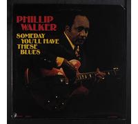 PHILLIP WALKER - someday you'll have these blues