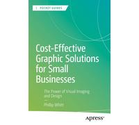 Phillip Whitt Cost-Effective Graphic Solutions for Small Businesses (Tascabile)