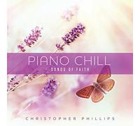 Phillips, Christopher - Piano Chill: Songs Of Faith