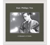 Phillips, Dan Trio - Moment Of Clarity