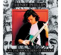 PHILLIPS, HENRY - ON THE SHOULDER OF FREAKS