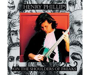 PHILLIPS, HENRY - ON THE SHOULDER OF FREAKS
