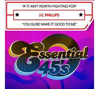 Phillips, J.C. - If It Ain'T Worth Fighting For / You Sure Make It