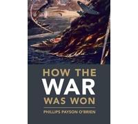 How the War Was Won: Air-Sea Power and Allied Victory in World War II