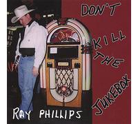 Phillips, Ray - Don't Kill The Jukebox