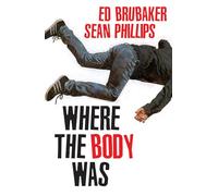 Ed Brubaker Sean Phillips Jacob Phillips Where the Body Was (Copertina rigida)