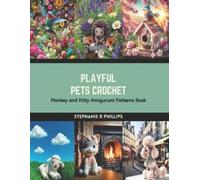 Phillips Stephanie R Playful Pets Crochet BOOK NUOVO