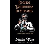 Phillips Tahuer Oscuros Experimentos en Humanos (Tascabile) Dark History