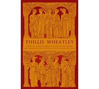 Phillis Wheatley: Poems on Various Subjects, Religious and Moral and A Memoir of Phillis Wheatley, a Native African and a Slave