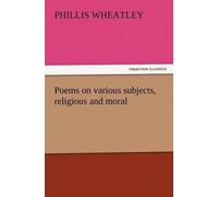 Phillis Wheatley Poems on Various Subjects, Religious and Moral (Tascabile)