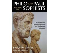 Philo and Paul Among the Sophists: Alexandrian and Corinthian Responses to...