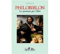 Philobiblon. La passione per i libri. Ediz. illustrata