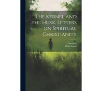 Philochristus O The Kernel and the Husk. Letters on Spiritual Chris (Tascabile)