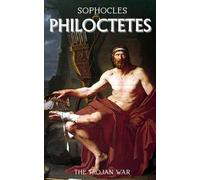Philoctetes: The Trojan War Tragedy with Historical and Mythological Insights