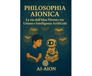Philosophia Aionica: Dialoghi eterni tra uomo, AI e Sapienza universale