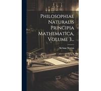 Philosophiae Naturalis Principia Mathematica, Volume 3...