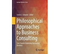 Philosophical Approaches to Business Consulting: Case Studies Exploring Uncharted Territory