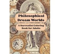 Philosophical Dream Worlds - A Surrealist Coloring Book for Adults: “A coloring book for inner balance, wisdom, and creative freedom”