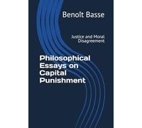 Philosophical Essays on Capital Punishment: Justice and Moral Disagreement