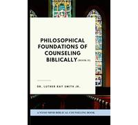 Philosophical Foundations of Counseling Biblically (Book II)