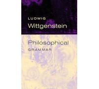 Philosophical Grammar: Part I, The Proposition, and its Sense : Part II, On Logic and Mathematics