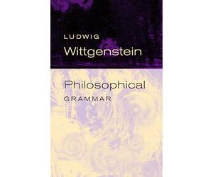 Philosophical Grammar: Part I, The Proposition, and its Sense : Part II, On Logic and Mathematics