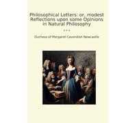 Philosophical Letters: or, modest Reflections upon some Opinions in Natural Philosophy