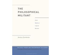 Philosophical Militant, The: Alain Badiou's Logical Revolts