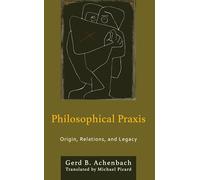 Philosophical Praxis: Origin, Relations, and Legacy