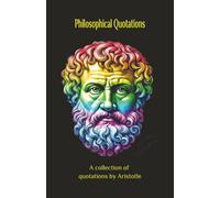Philosophical Quotations: A collection of quotations by Aristotle